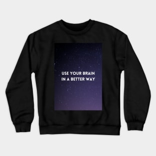 Use Your Brain In A Better Way Crewneck Sweatshirt